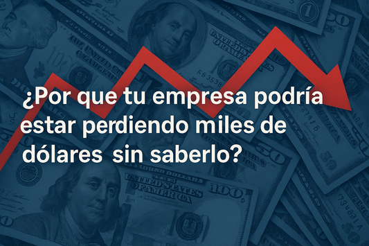 ¿Por qué tu empresa podría estar perdiendo miles de dólares sin saberlo?